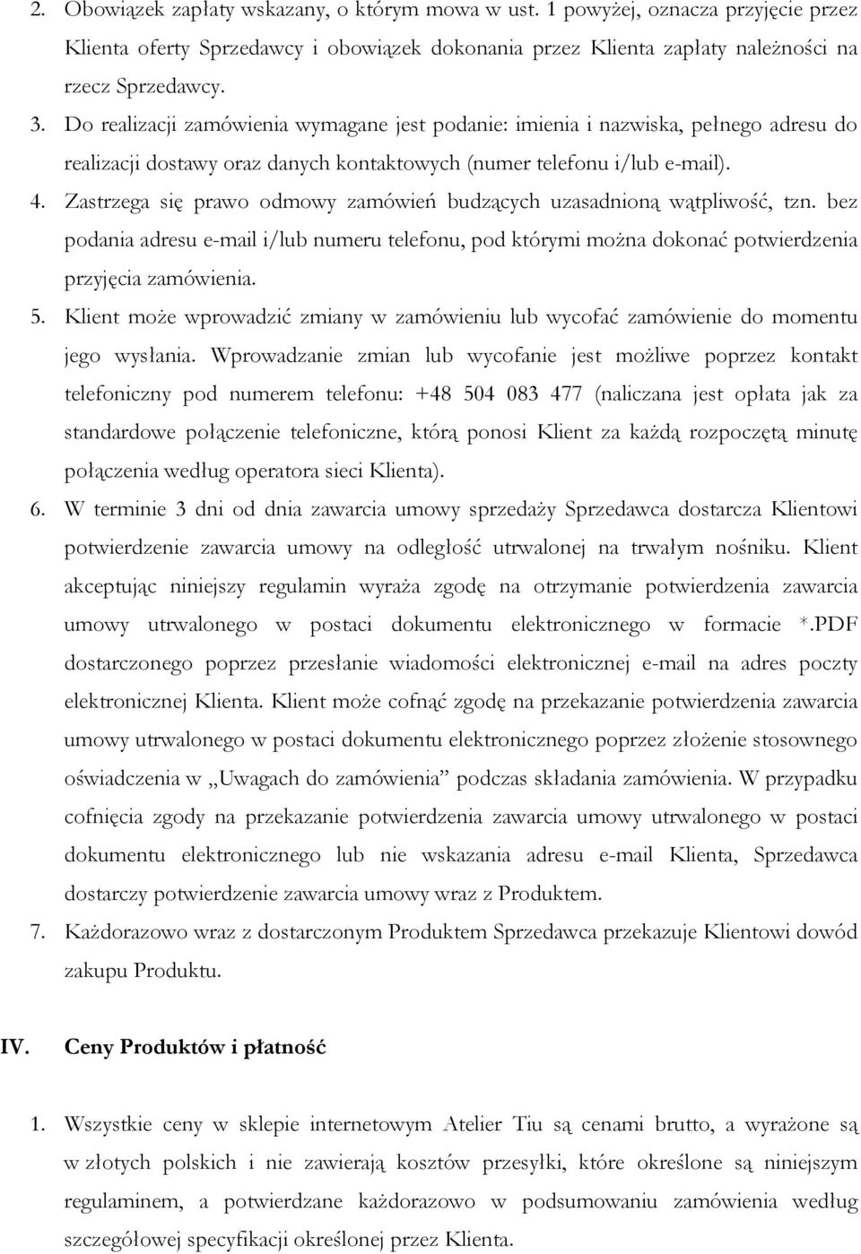 Zastrzega się prawo odmowy zamówień budzących uzasadnioną wątpliwość, tzn. bez podania adresu e-mail i/lub numeru telefonu, pod którymi można dokonać potwierdzenia przyjęcia zamówienia. 5.