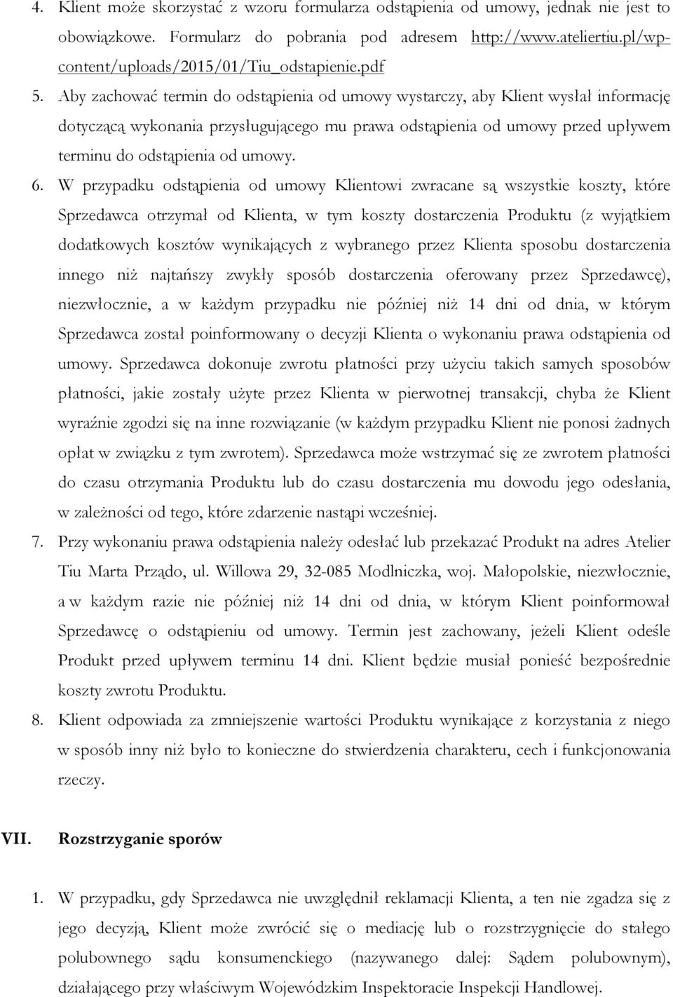 Aby zachować termin do odstąpienia od umowy wystarczy, aby Klient wysłał informację dotyczącą wykonania przysługującego mu prawa odstąpienia od umowy przed upływem terminu do odstąpienia od umowy. 6.