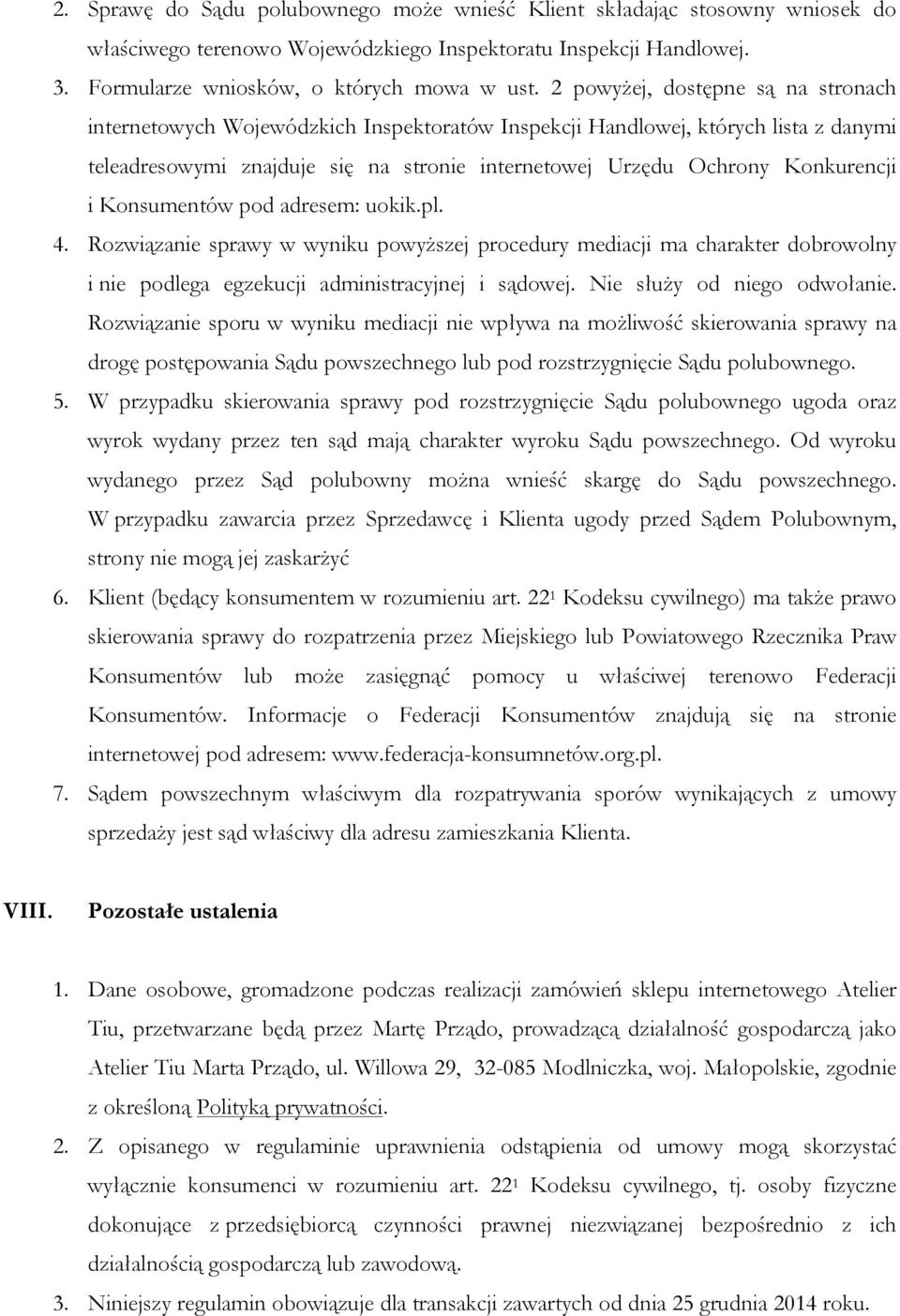 i Konsumentów pod adresem: uokik.pl. 4. Rozwiązanie sprawy w wyniku powyższej procedury mediacji ma charakter dobrowolny i nie podlega egzekucji administracyjnej i sądowej.