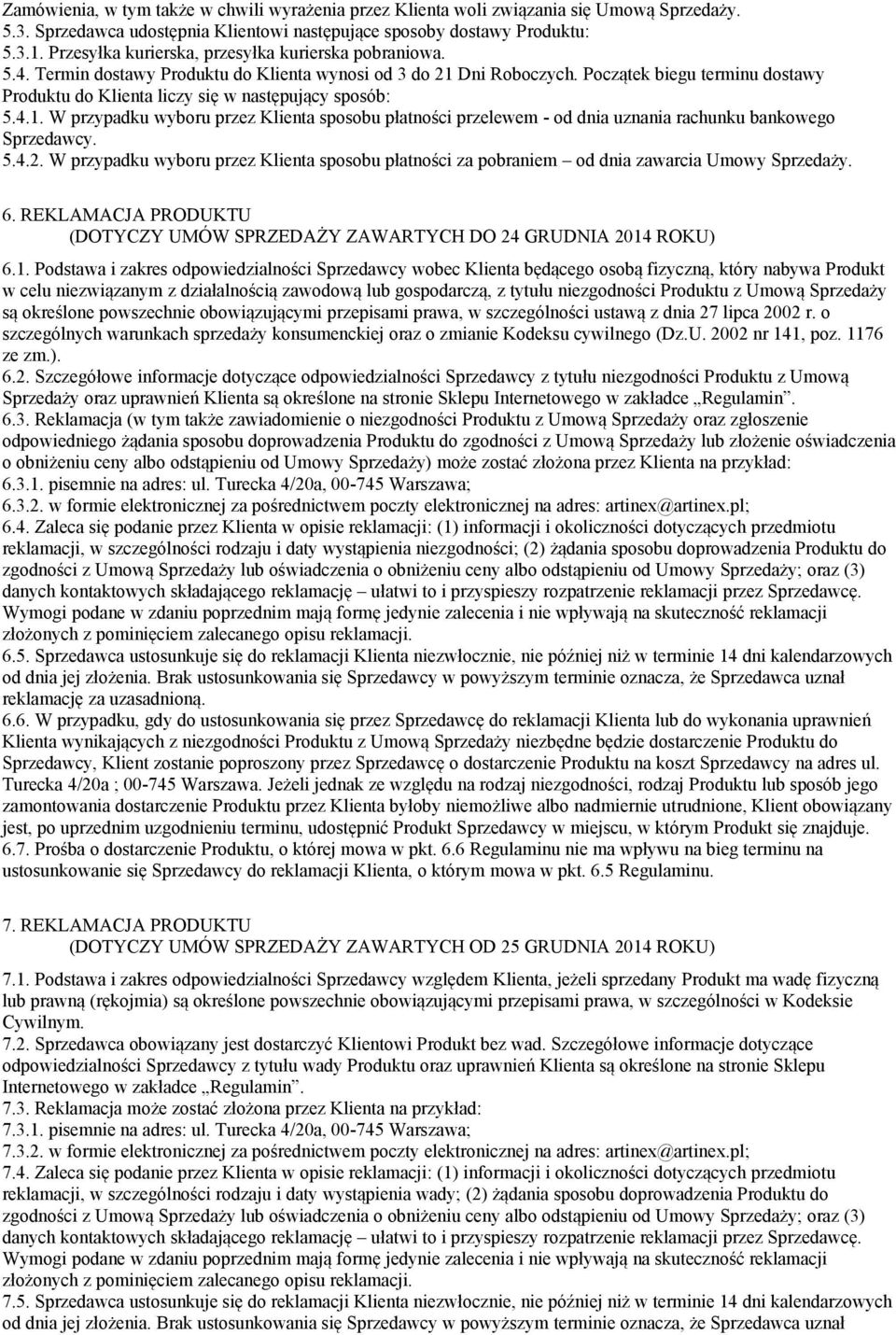 Początek biegu terminu dostawy Produktu do Klienta liczy się w następujący sposób: 5.4.1. W przypadku wyboru przez Klienta sposobu płatności przelewem - od dnia uznania rachunku bankowego Sprzedawcy.