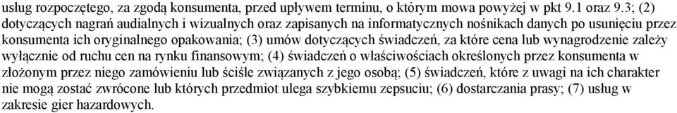 dotyczących świadczeń, za które cena lub wynagrodzenie zależy wyłącznie od ruchu cen na rynku finansowym; (4) świadczeń o właściwościach określonych przez konsumenta w