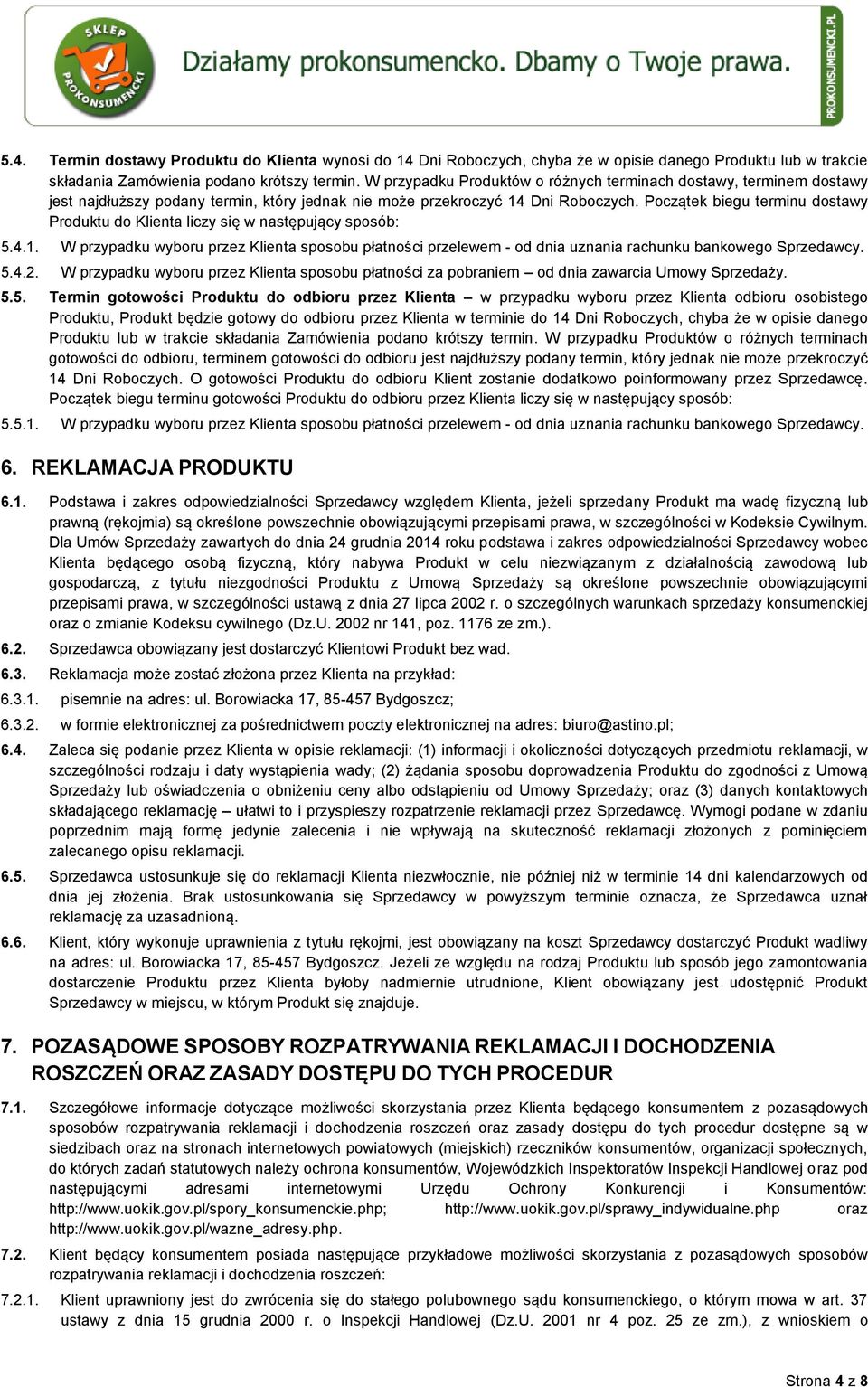 Początek biegu terminu dostawy Produktu do Klienta liczy się w następujący sposób: 5.4.1. W przypadku wyboru przez Klienta sposobu płatności przelewem - od dnia uznania rachunku bankowego Sprzedawcy.