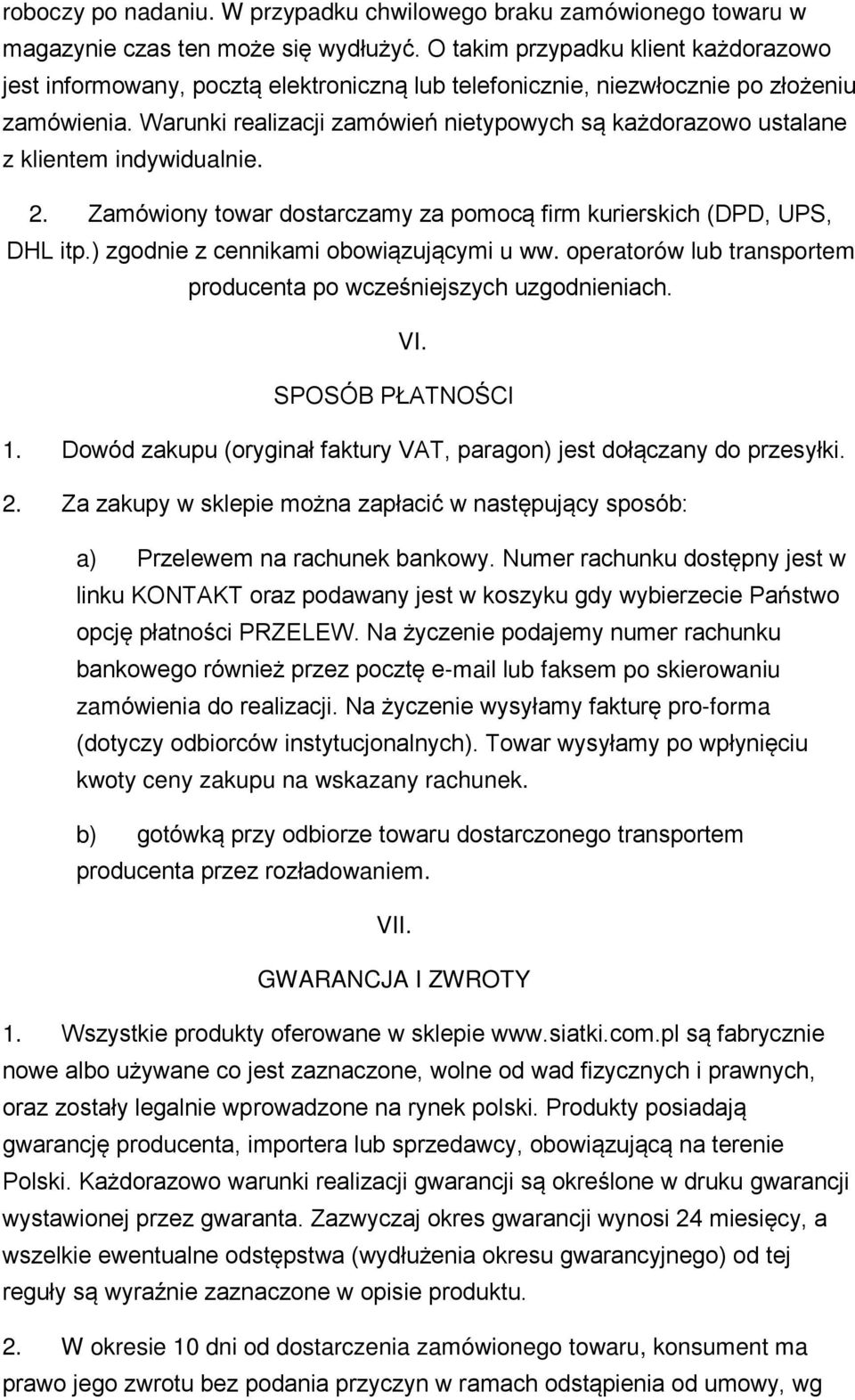 Warunki realizacji zamówień nietypowych są każdorazowo ustalane z klientem indywidualnie. 2. Zamówiony towar dostarczamy za pomocą firm kurierskich (DPD, UPS, DHL itp.