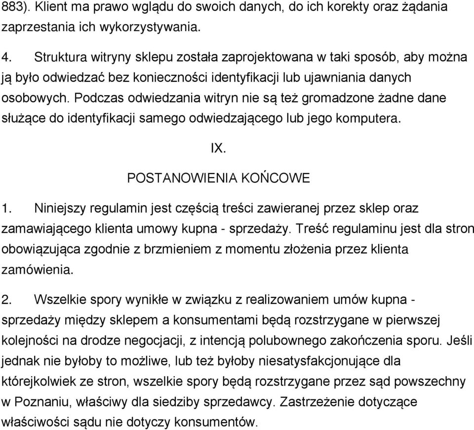 Podczas odwiedzania witryn nie są też gromadzone żadne dane służące do identyfikacji samego odwiedzającego lub jego komputera. IX. POSTANOWIENIA KOŃCOWE 1.