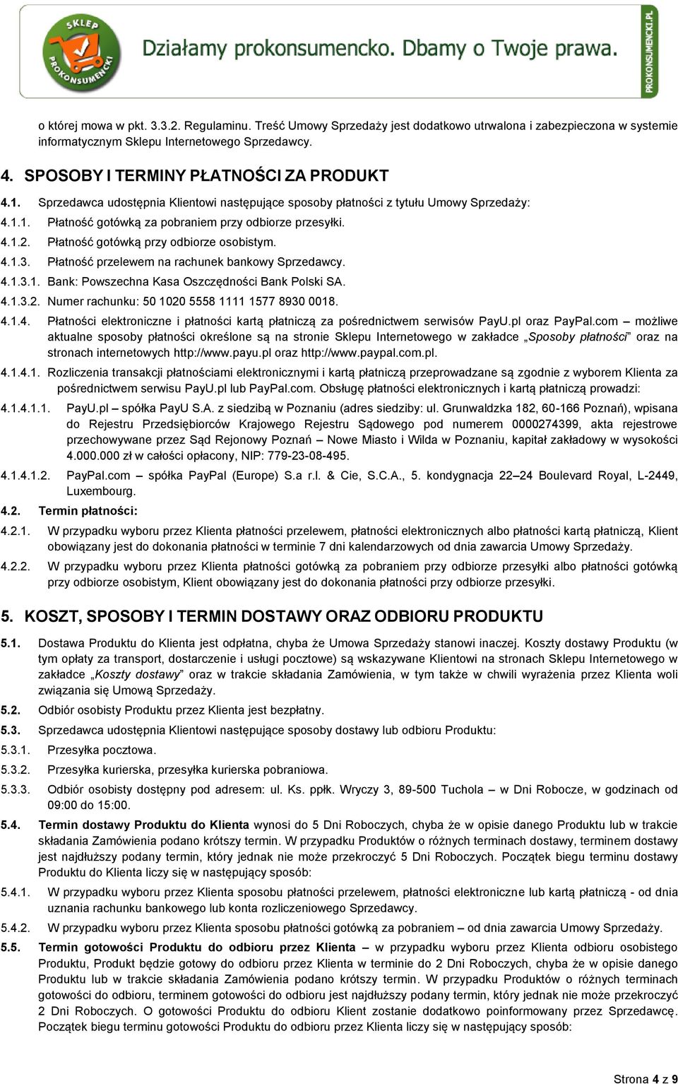 Płatność gotówką przy odbiorze osobistym. 4.1.3. Płatność przelewem na rachunek bankowy Sprzedawcy. 4.1.3.1. Bank: Powszechna Kasa Oszczędności Bank Polski SA. 4.1.3.2.