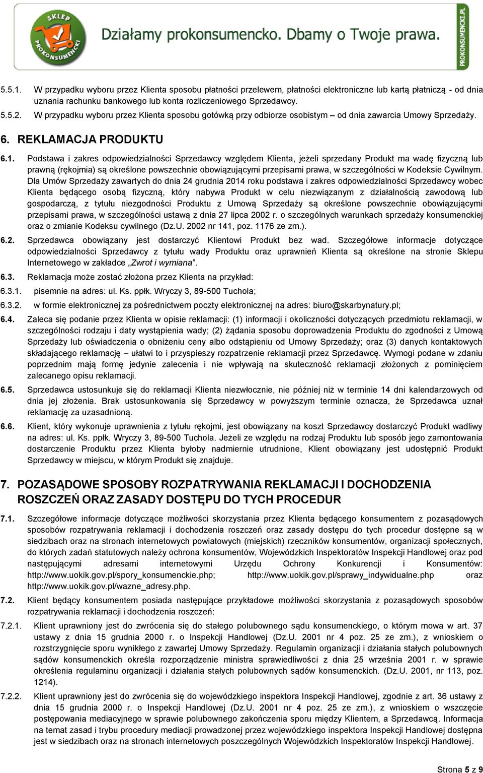 Podstawa i zakres odpowiedzialności Sprzedawcy względem Klienta, jeżeli sprzedany Produkt ma wadę fizyczną lub prawną (rękojmia) są określone powszechnie obowiązującymi przepisami prawa, w