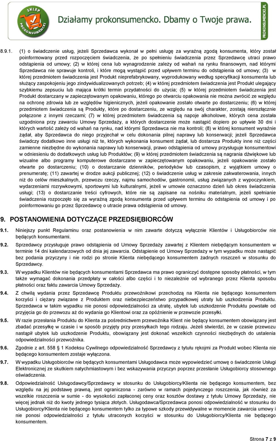 utraci prawo odstąpienia od umowy; (2) w której cena lub wynagrodzenie zależy od wahań na rynku finansowym, nad którymi Sprzedawca nie sprawuje kontroli, i które mogą wystąpić przed upływem terminu