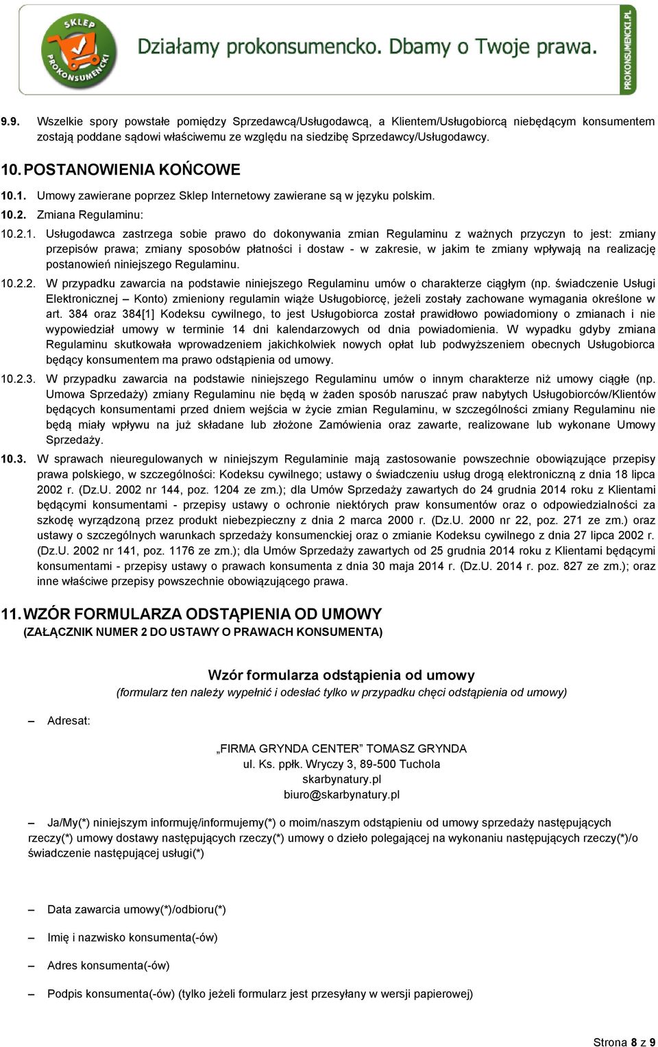 .1. Umowy zawierane poprzez Sklep Internetowy zawierane są w języku polskim. 10.2. Zmiana Regulaminu: 10.2.1. Usługodawca zastrzega sobie prawo do dokonywania zmian Regulaminu z ważnych przyczyn to