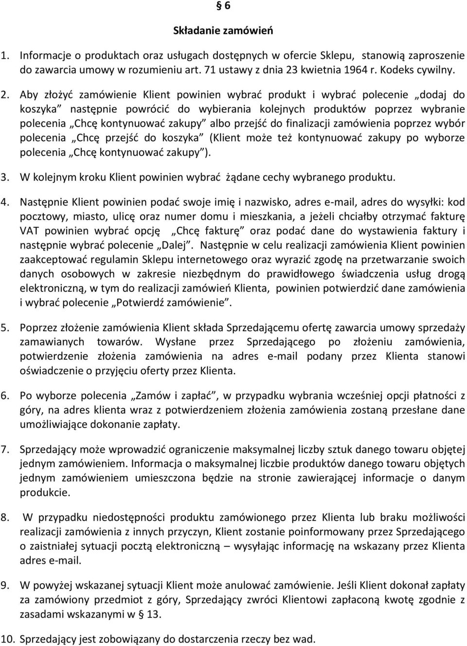 albo przejść do finalizacji zamówienia poprzez wybór polecenia Chcę przejść do koszyka (Klient może też kontynuować zakupy po wyborze polecenia Chcę kontynuować zakupy ). 3.