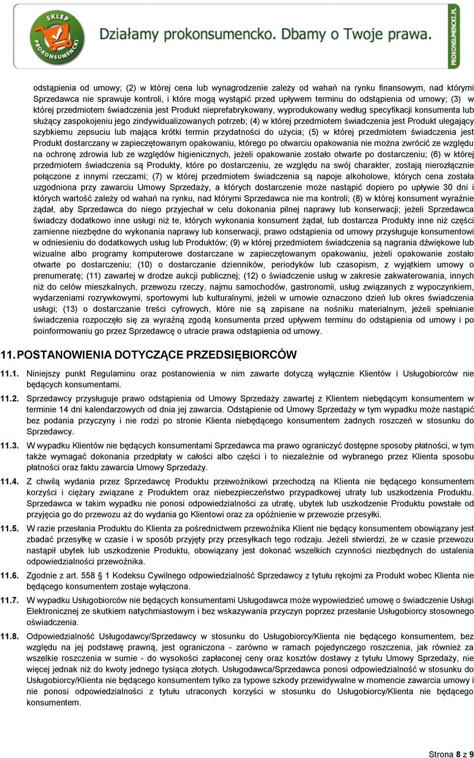 przedmiotem świadczenia jest Produkt ulegający szybkiemu zepsuciu lub mająca krótki termin przydatności do użycia; (5) w której przedmiotem świadczenia jest Produkt dostarczany w zapieczętowanym