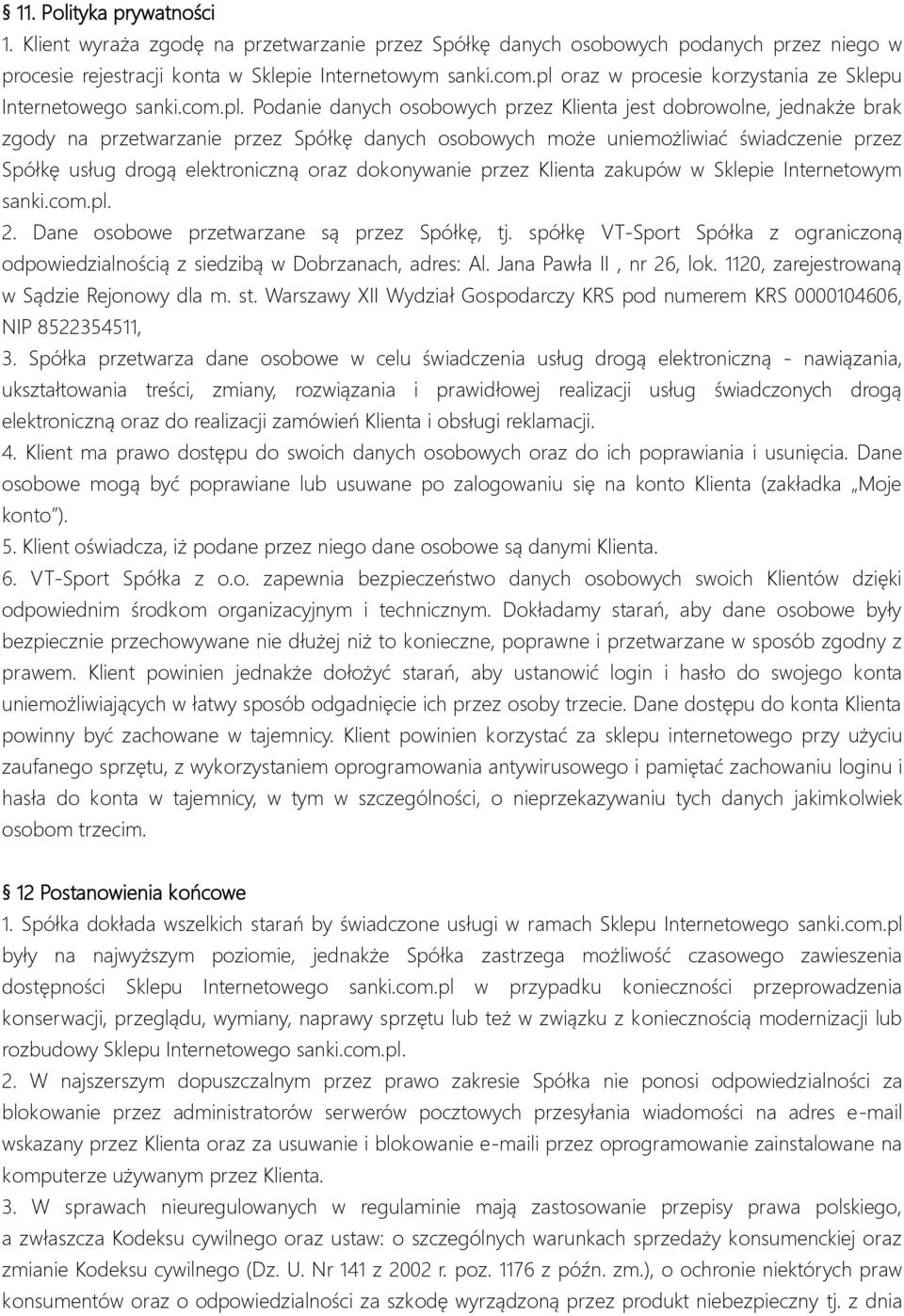 uniemożliwiać świadczenie przez Spółkę usług drogą elektroniczną oraz dokonywanie przez Klienta zakupów w Sklepie Internetowym sanki.com.pl. 2. Dane osobowe przetwarzane są przez Spółkę, tj.