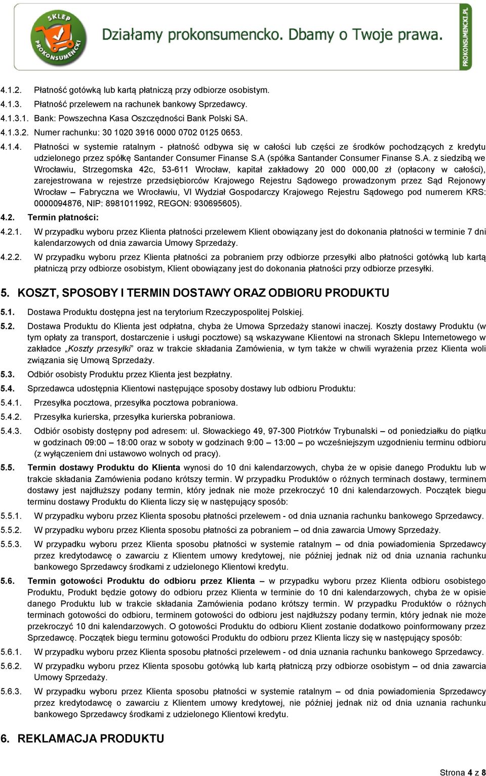 A (spółka Santander Consumer Finanse S.A. z siedzibą we Wrocławiu, Strzegomska 42c, 53-611 Wrocław, kapitał zakładowy 20 000 000,00 zł (opłacony w całości), zarejestrowana w rejestrze przedsiębiorców