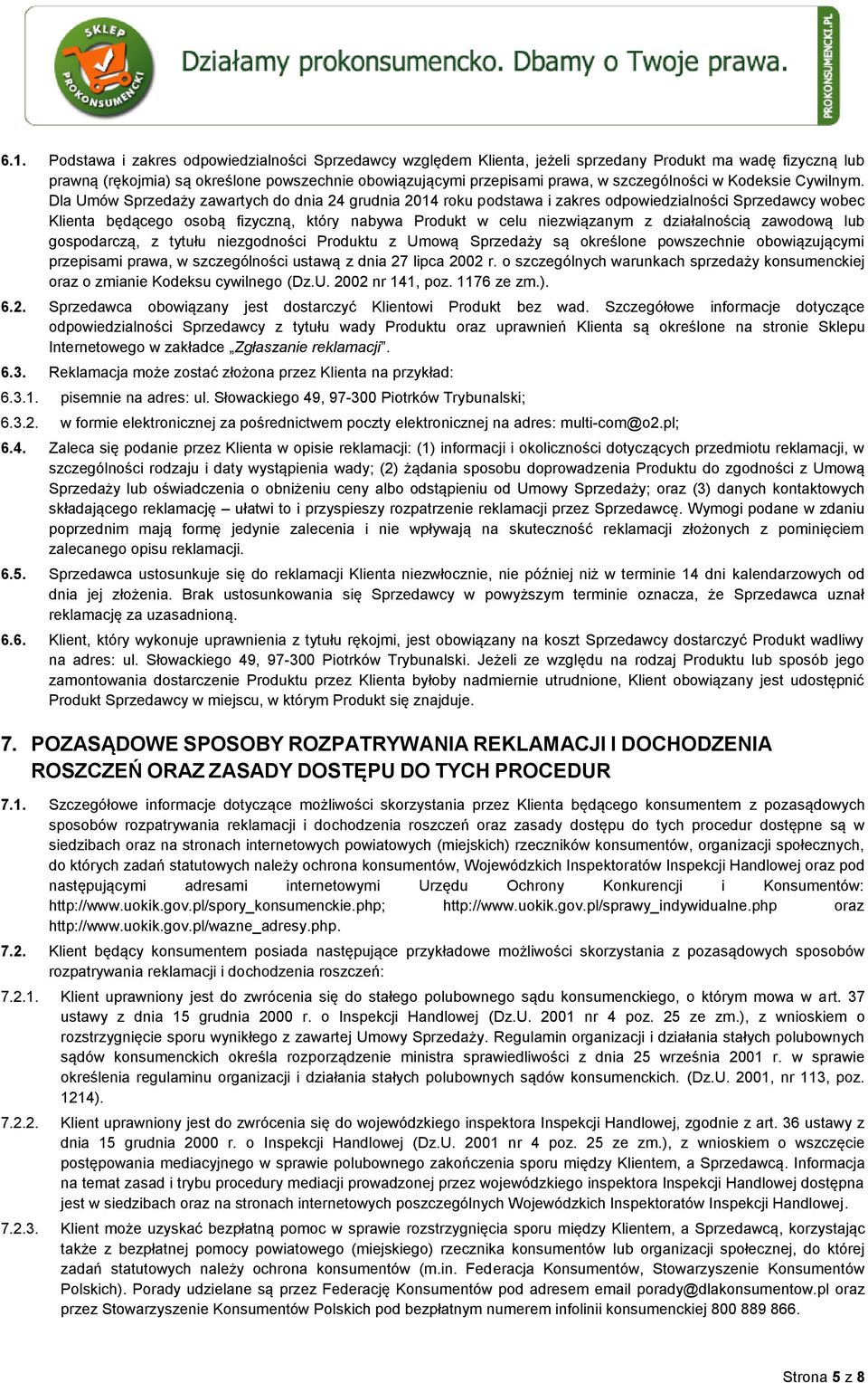 Dla Umów Sprzedaży zawartych do dnia 24 grudnia 2014 roku podstawa i zakres odpowiedzialności Sprzedawcy wobec Klienta będącego osobą fizyczną, który nabywa Produkt w celu niezwiązanym z