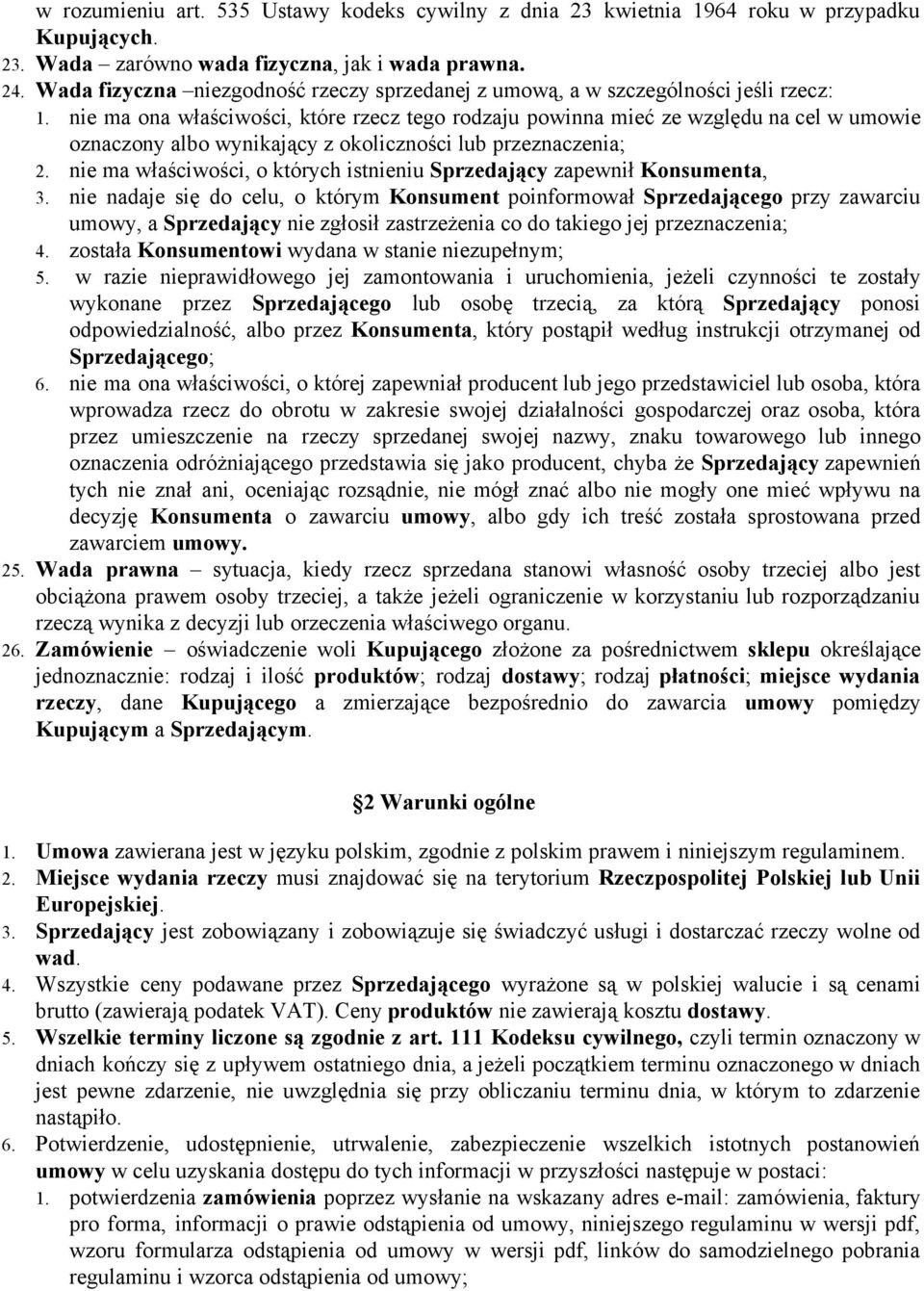 nie ma ona właściwości, które rzecz tego rodzaju powinna mieć ze względu na cel w umowie oznaczony albo wynikający z okoliczności lub przeznaczenia; 2.