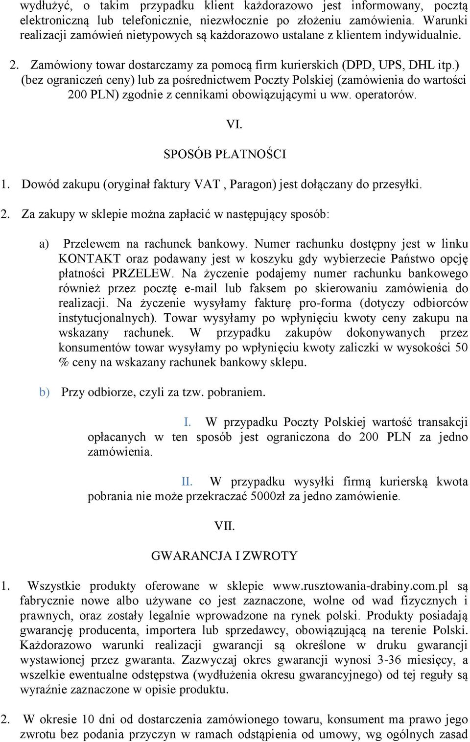 ) (bez ograniczeń ceny) lub za pośrednictwem Poczty Polskiej (zamówienia do wartości 200 PLN) zgodnie z cennikami obowiązującymi u ww. operatorów. VI. SPOSÓB PŁATNOŚCI 1.