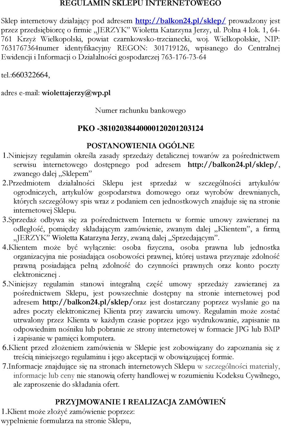 Wielkopolskie, NIP: 7631767364numer identyfikacyjny REGON: 301719126, wpisanego do Centralnej Ewidencji i Informacji o Działalności gospodarczej 763-176-73-64 tel.