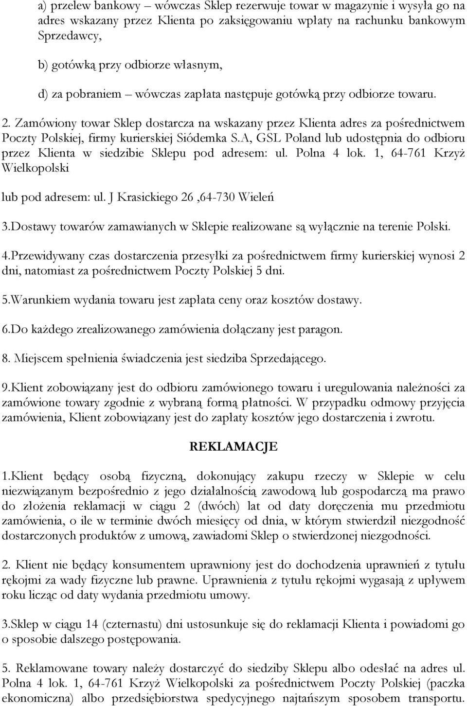 A, GSL Poland lub udostępnia do odbioru przez Klienta w siedzibie Sklepu pod adresem: ul. Polna 4 lok. 1, 64-761 Krzyż Wielkopolski lub pod adresem: ul. J Krasickiego 26,64-730 Wieleń 3.