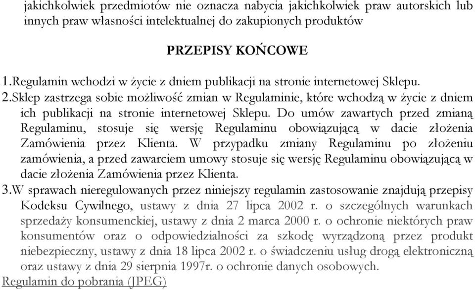 Sklep zastrzega sobie możliwość zmian w Regulaminie, które wchodzą w życie z dniem ich publikacji na stronie internetowej Sklepu.