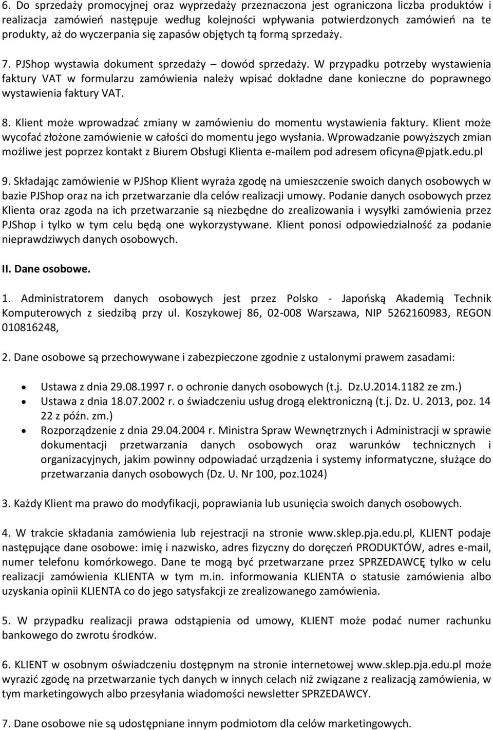 W przypadku potrzeby wystawienia faktury VAT w formularzu zamówienia należy wpisać dokładne dane konieczne do poprawnego wystawienia faktury VAT. 8.