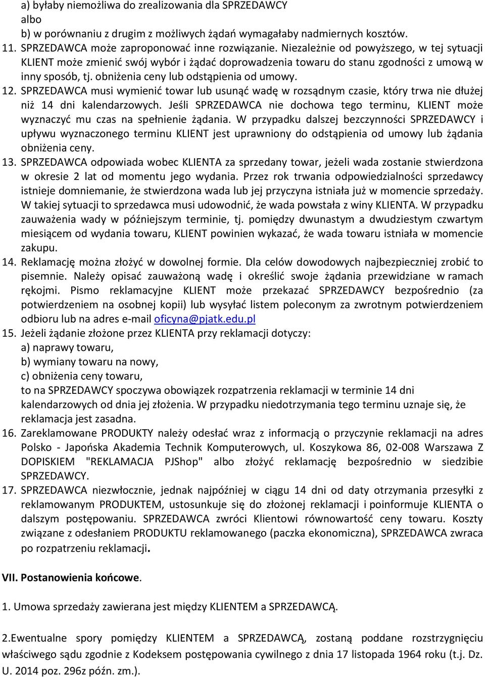 SPRZEDAWCA musi wymienić towar lub usunąć wadę w rozsądnym czasie, który trwa nie dłużej niż 14 dni kalendarzowych.