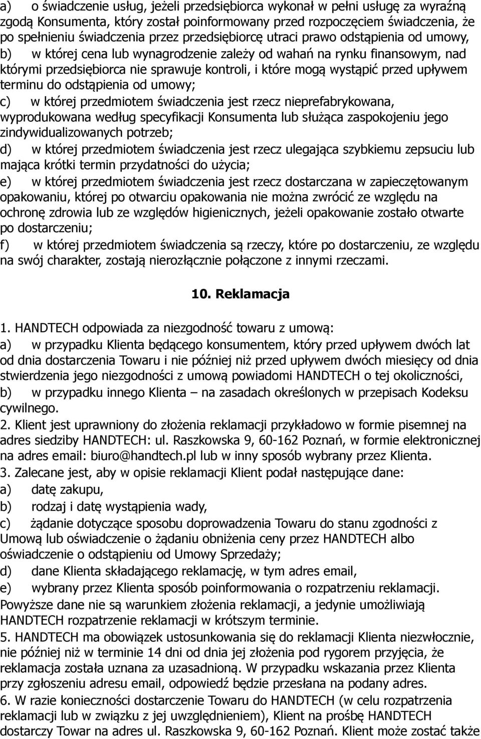 upływem terminu do odstąpienia od umowy; c) w której przedmiotem świadczenia jest rzecz nieprefabrykowana, wyprodukowana według specyfikacji Konsumenta lub służąca zaspokojeniu jego