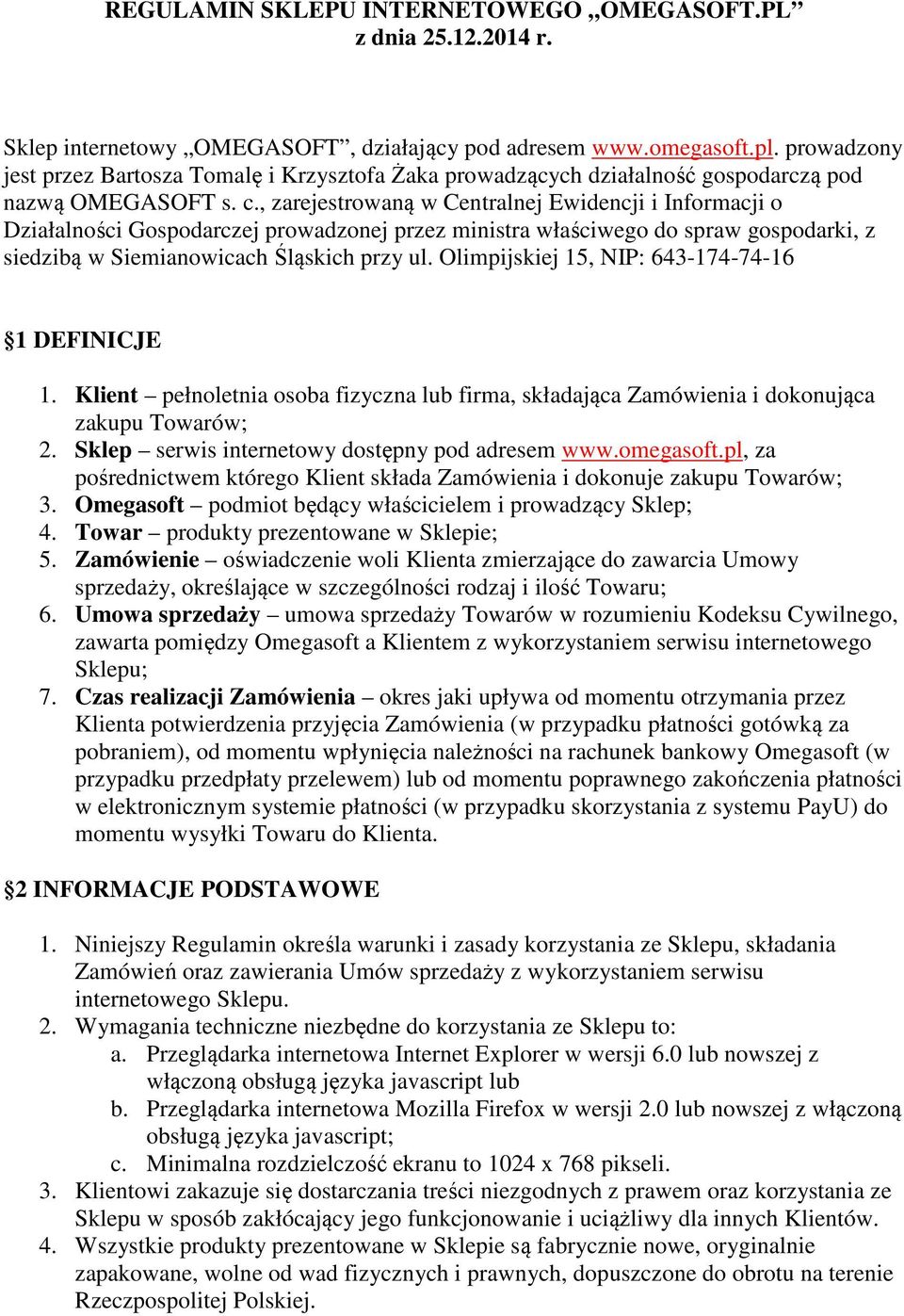 , zarejestrowaną w Centralnej Ewidencji i Informacji o Działalności Gospodarczej prowadzonej przez ministra właściwego do spraw gospodarki, z siedzibą w Siemianowicach Śląskich przy ul.