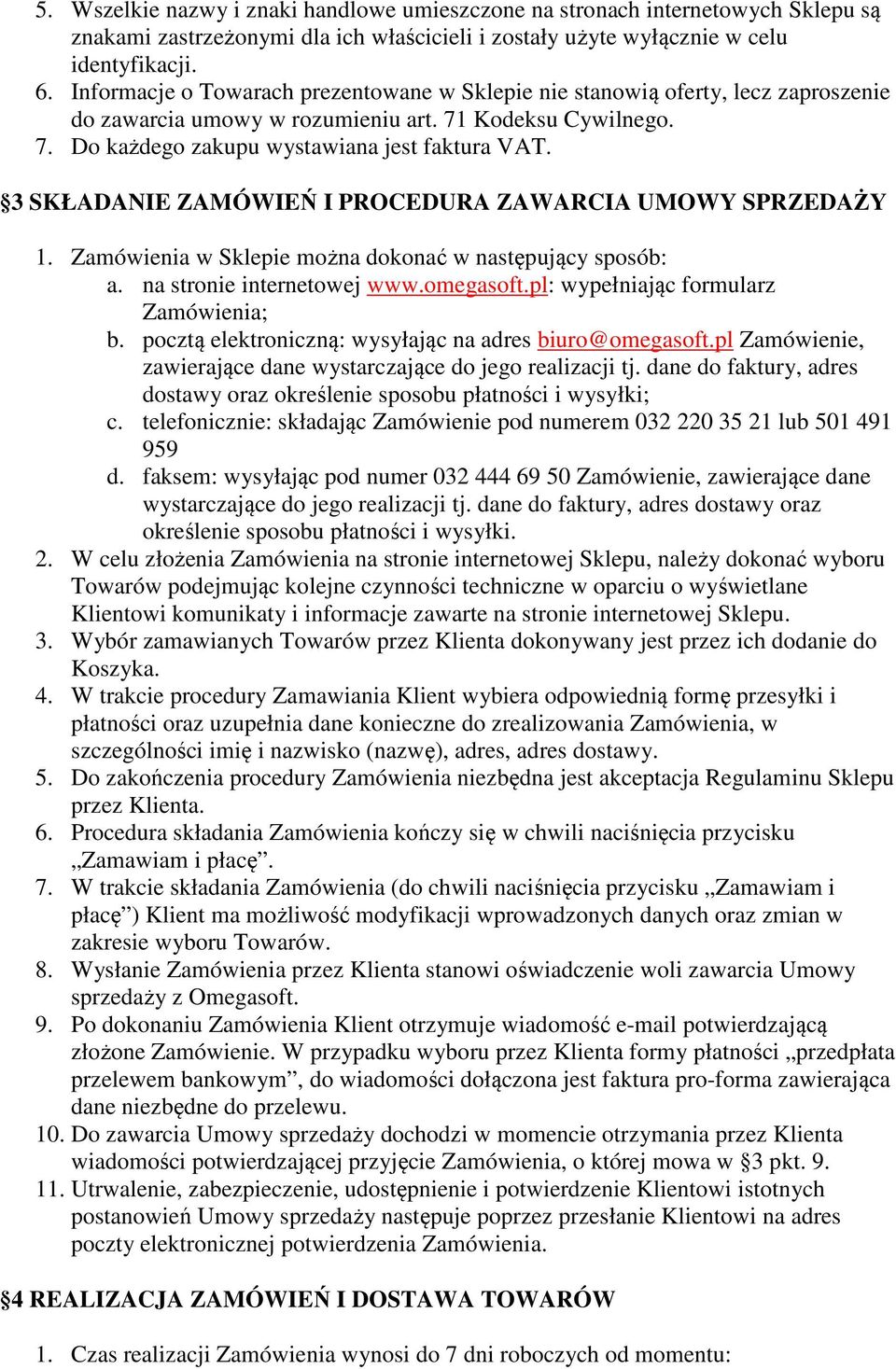 3 SKŁADANIE ZAMÓWIEŃ I PROCEDURA ZAWARCIA UMOWY SPRZEDAŻY 1. Zamówienia w Sklepie można dokonać w następujący sposób: a. na stronie internetowej www.omegasoft.pl: wypełniając formularz Zamówienia; b.