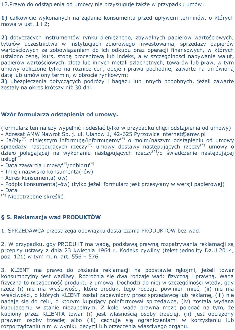 do ich odkupu oraz operacji finansowych, w których ustalono cenę, kurs, stopę procentową lub indeks, a w szczególności nabywanie walut, papierów wartościowych, złota lub innych metali szlachetnych,