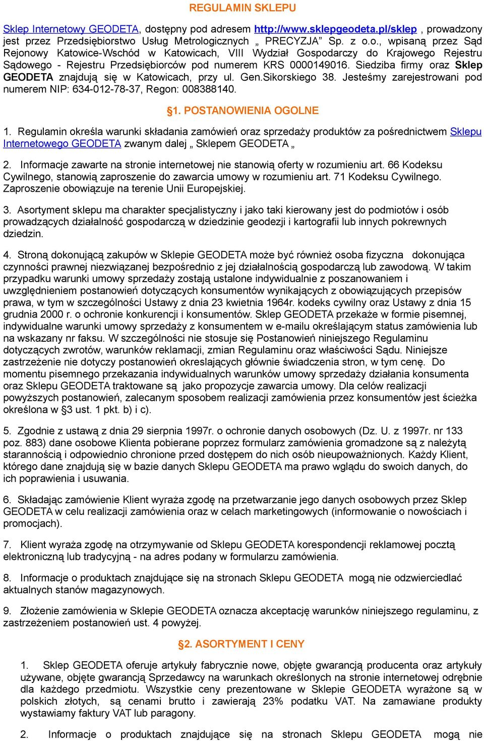 Siedziba firmy oraz Sklep GEODETA znajdują się w Katowicach, przy ul. Gen.Sikorskiego 38. Jesteśmy zarejestrowani pod numerem NIP: 634-012-78-37, Regon: 008388140. 1. POSTANOWIENIA OGOLNE 1.