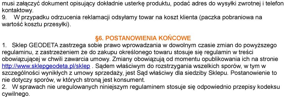 Sklep GEODETA zastrzega sobie prawo wprowadzania w dowolnym czasie zmian do powyższego regulaminu, z zastrzeżeniem że do zakupu określonego towaru stosuje się regulamin w treści obowiązującej w