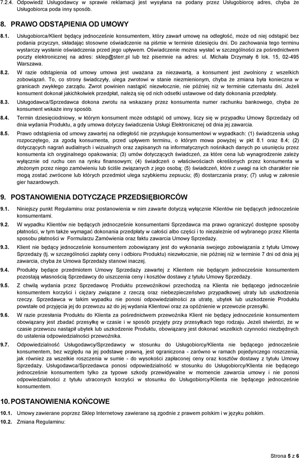 Do zachowania tego terminu wystarczy wysłanie oświadczenia przed jego upływem. Oświadczenie można wysłać w szczególności za pośrednictwem poczty elektronicznej na adres: sklep@sterr.