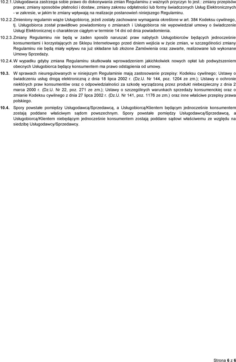 postanowień niniejszego Regulaminu. 10.2.2. Zmieniony regulamin wiąże Usługobiorcę, jeżeli zostały zachowane wymagania określone w art. 384 Kodeksu cywilnego, tj.
