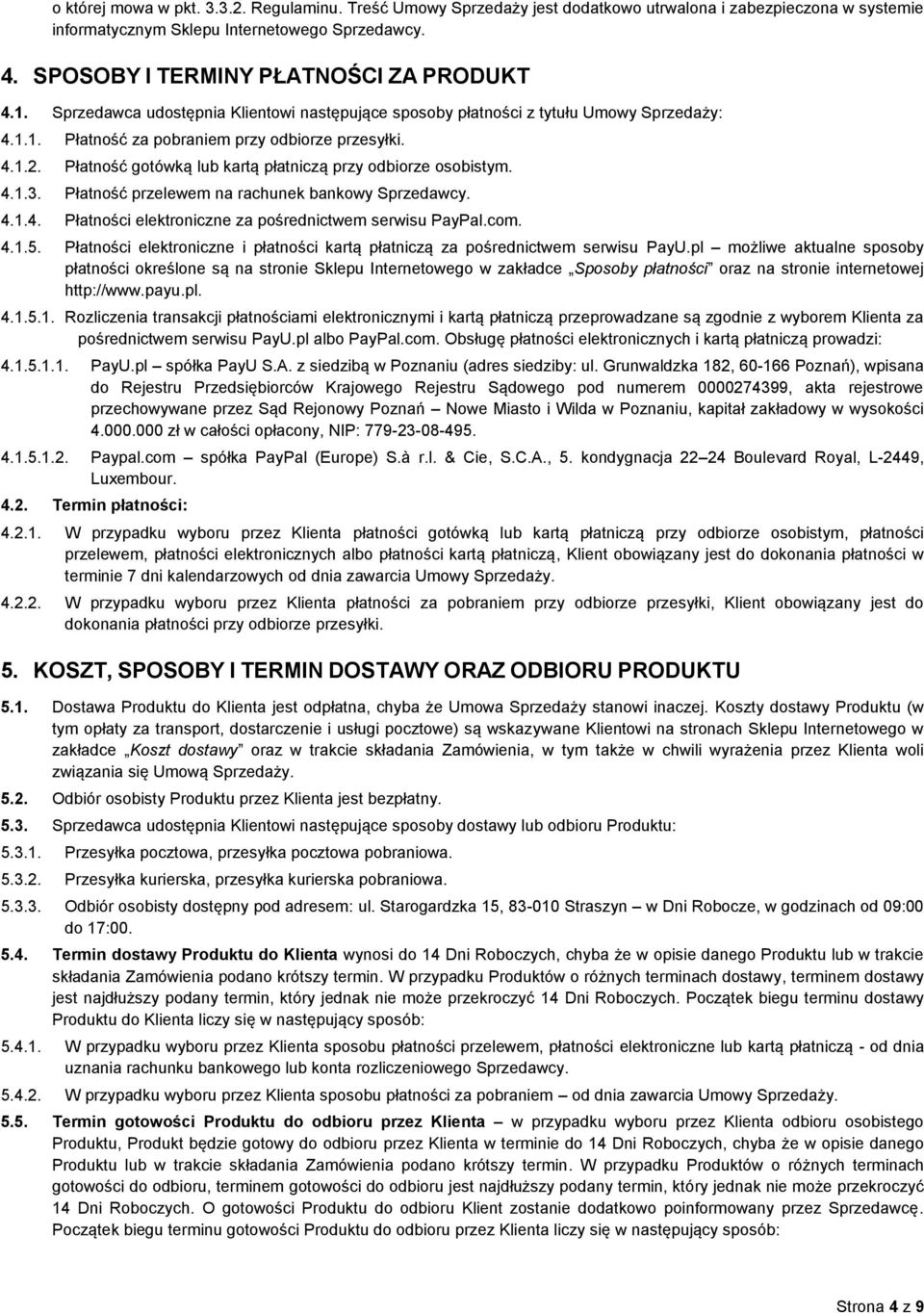 Płatność gotówką lub kartą płatniczą przy odbiorze osobistym. 4.1.3. Płatność przelewem na rachunek bankowy Sprzedawcy. 4.1.4. Płatności elektroniczne za pośrednictwem serwisu PayPal.com. 4.1.5.