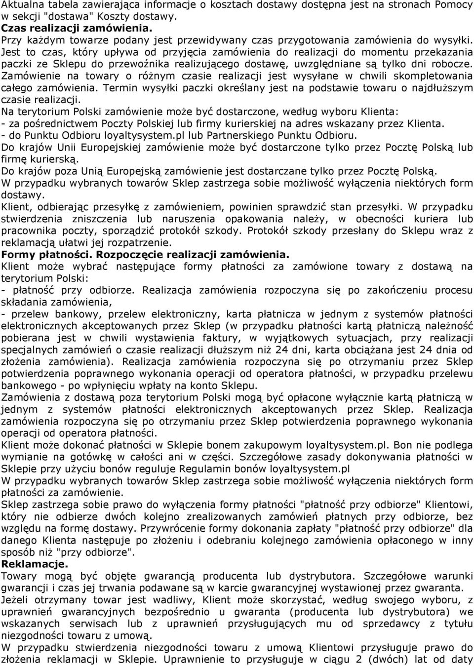 Jest to czas, który upływa od przyjęcia zamówienia do realizacji do momentu przekazania paczki ze Sklepu do przewoźnika realizującego dostawę, uwzględniane są tylko dni robocze.