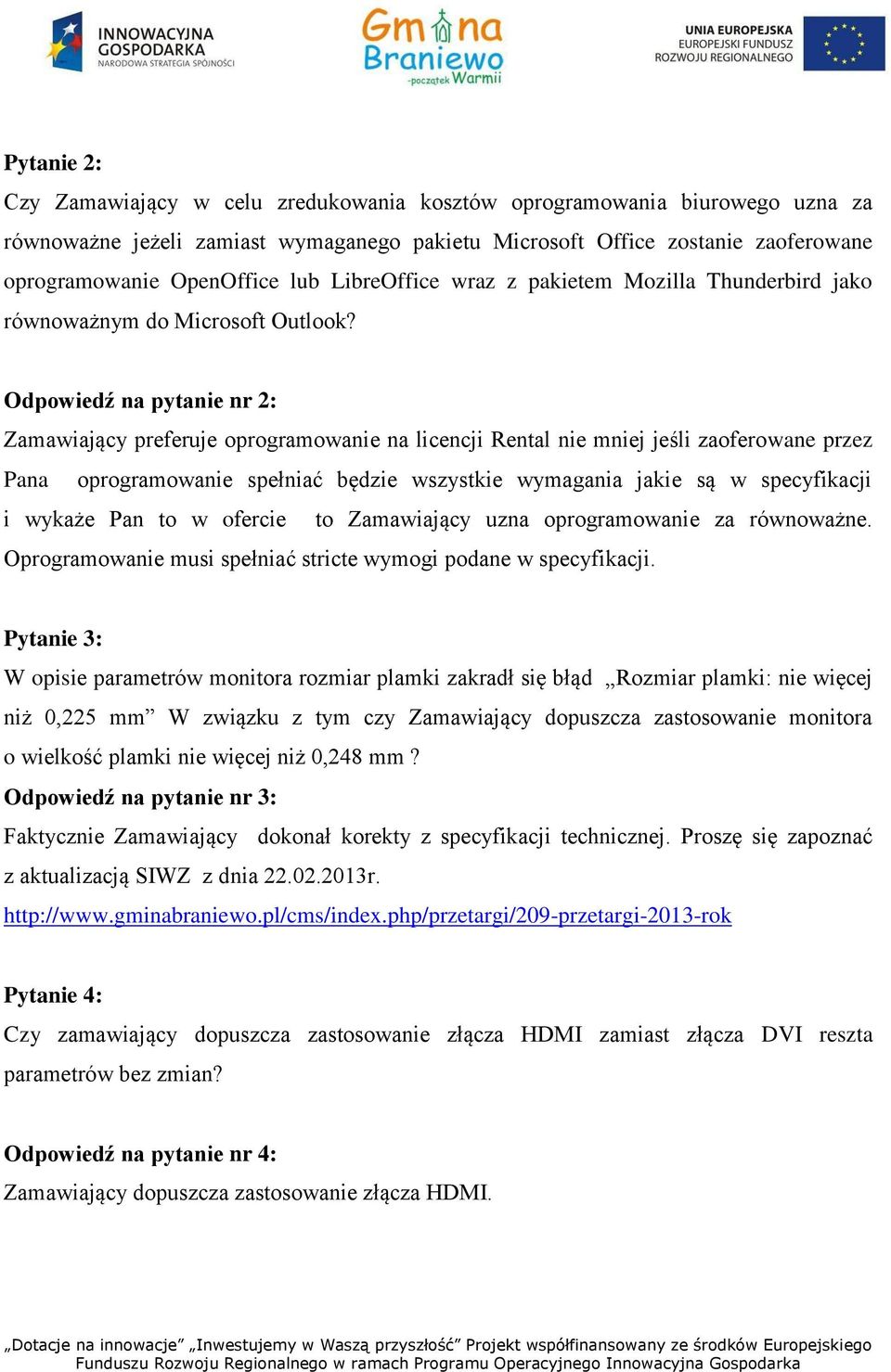 Odpowiedź na pytanie nr 2: Zamawiający preferuje oprogramowanie na licencji Rental nie mniej jeśli zaoferowane przez Pana oprogramowanie spełniać będzie wszystkie wymagania jakie są w specyfikacji i