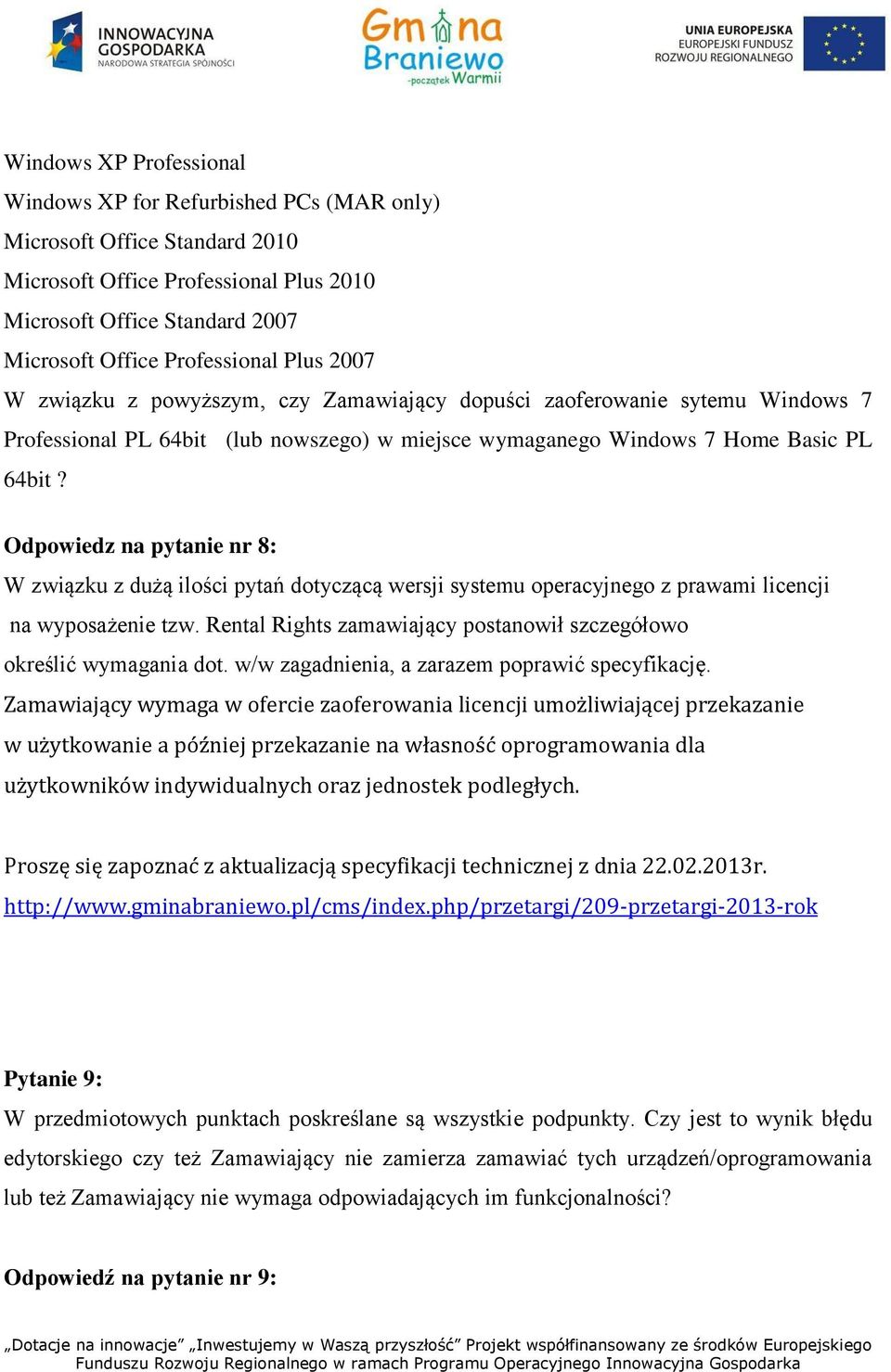 Odpowiedz na pytanie nr 8: W związku z dużą ilości pytań dotyczącą wersji systemu operacyjnego z prawami licencji na wyposażenie tzw.