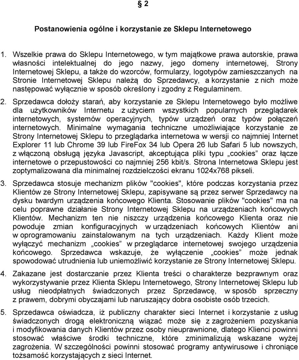 formularzy, logotypów zamieszczanych na Stronie Internetowej Sklepu należą do Sprzedawcy, a korzystanie z nich może następować wyłącznie w sposób określony i zgodny z Regulaminem. 2.