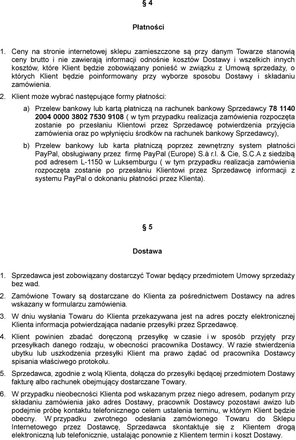 zobowiązany ponieść w związku z Umową sprzedaży, o których Klient będzie poinformowany przy wyborze sposobu Dostawy i składaniu zamówienia. 2.