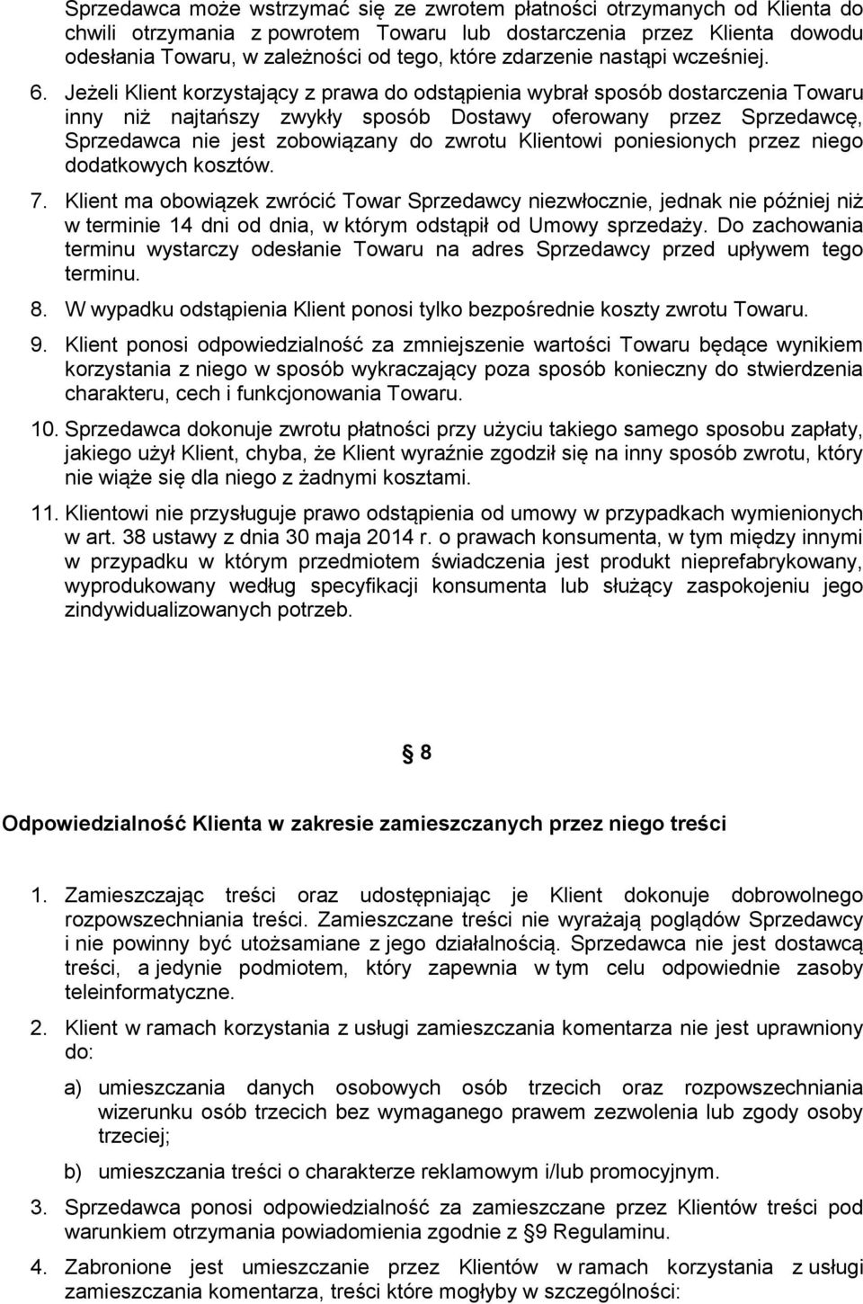 Jeżeli Klient korzystający z prawa do odstąpienia wybrał sposób dostarczenia Towaru inny niż najtańszy zwykły sposób Dostawy oferowany przez Sprzedawcę, Sprzedawca nie jest zobowiązany do zwrotu