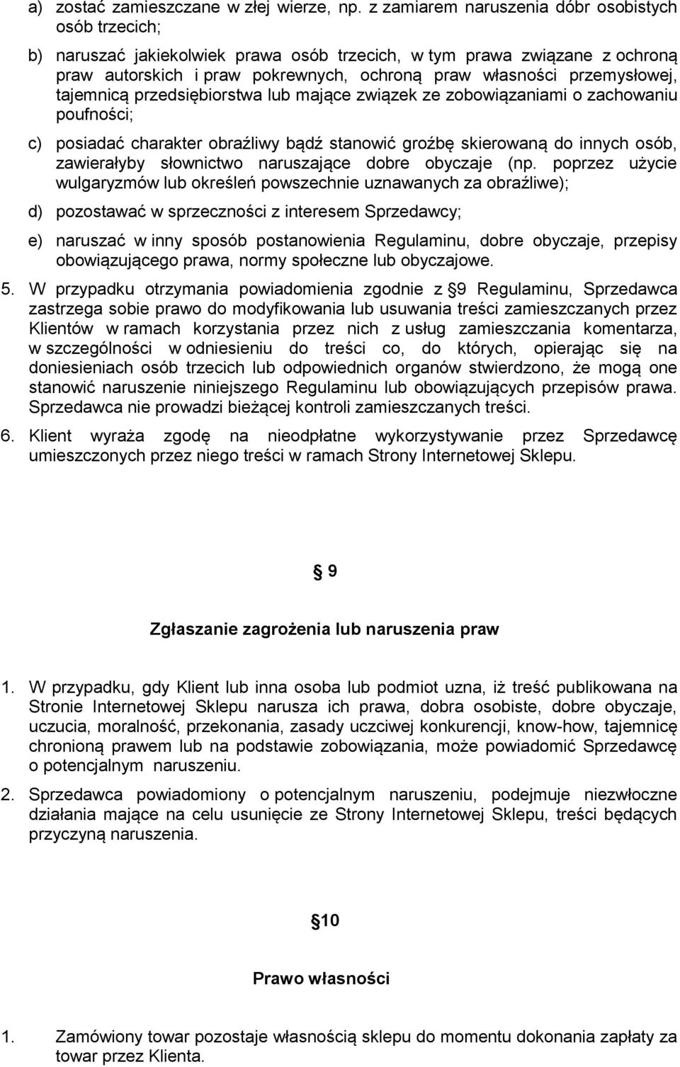 przemysłowej, tajemnicą przedsiębiorstwa lub mające związek ze zobowiązaniami o zachowaniu poufności; c) posiadać charakter obraźliwy bądź stanowić groźbę skierowaną do innych osób, zawierałyby