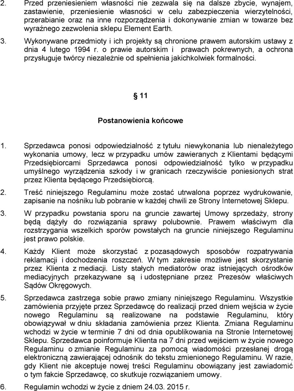 o prawie autorskim i prawach pokrewnych, a ochrona przysługuje twórcy niezależnie od spełnienia jakichkolwiek formalności. 11 Postanowienia końcowe 1.