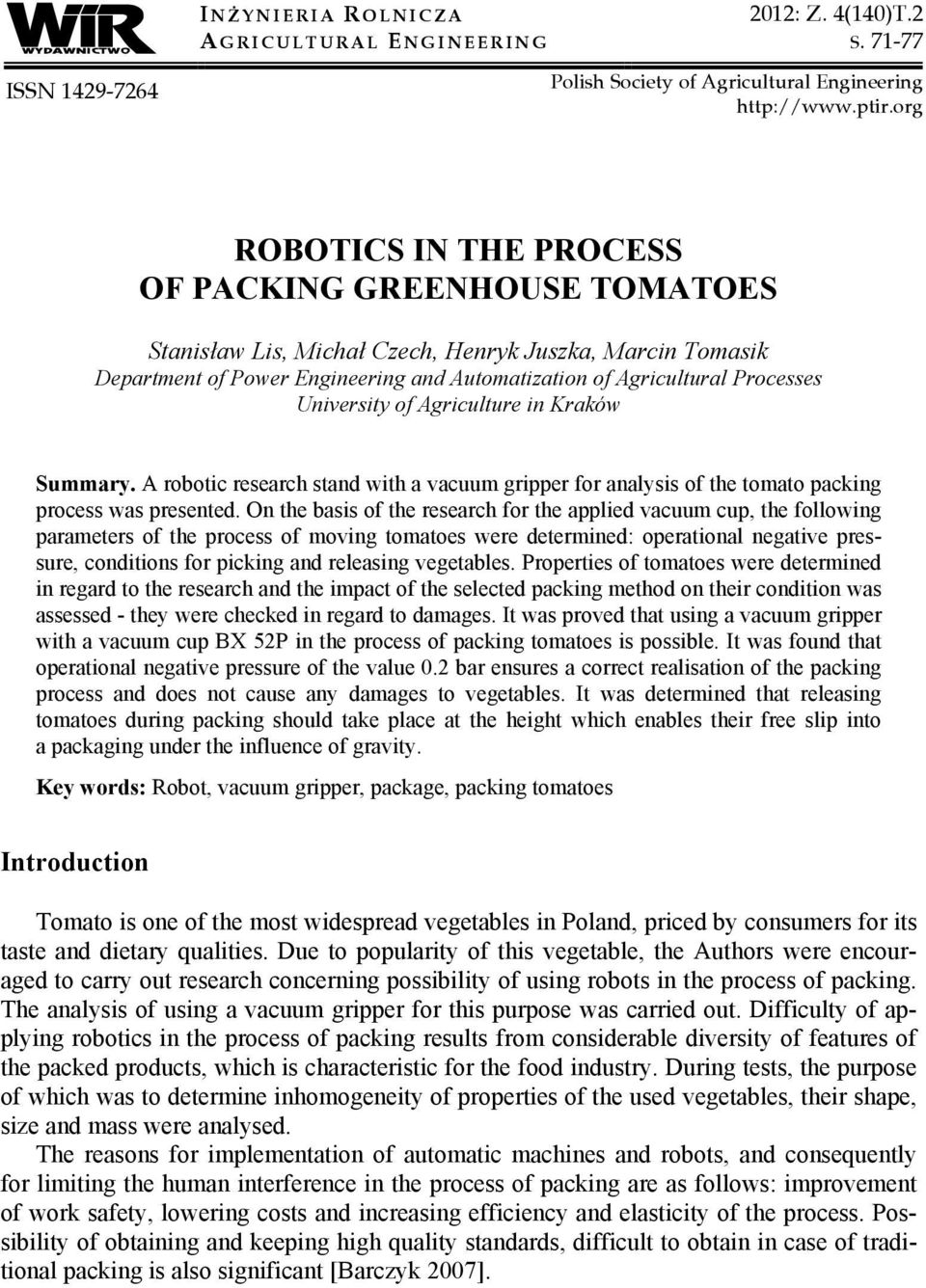 University of Agriculture in Kraków Summary. A robotic research stand with a vacuum gripper for analysis of the tomato packing process was presented.