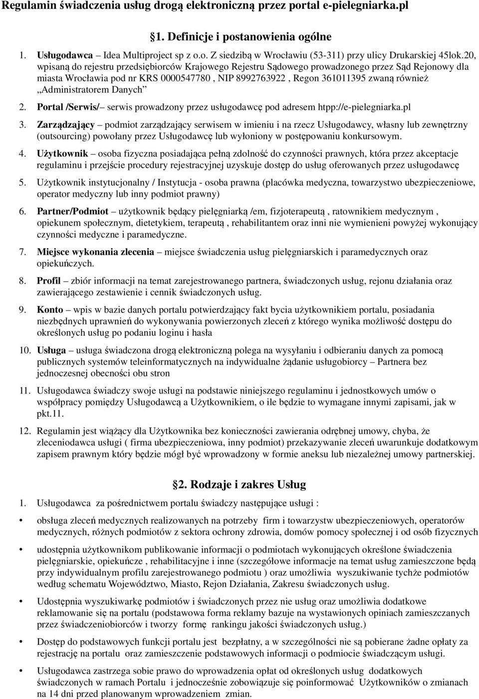 Administratorem Danych 2. Portal /Serwis/ serwis prowadzony przez usługodawcę pod adresem htpp://e-pielegniarka.pl 3.
