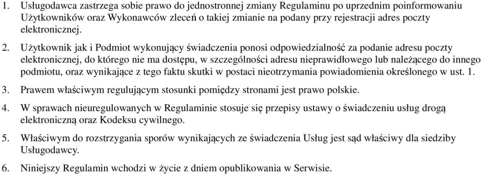 Użytkownik jak i Podmiot wykonujący świadczenia ponosi odpowiedzialność za podanie adresu poczty elektronicznej, do którego nie ma dostępu, w szczególności adresu nieprawidłowego lub należącego do