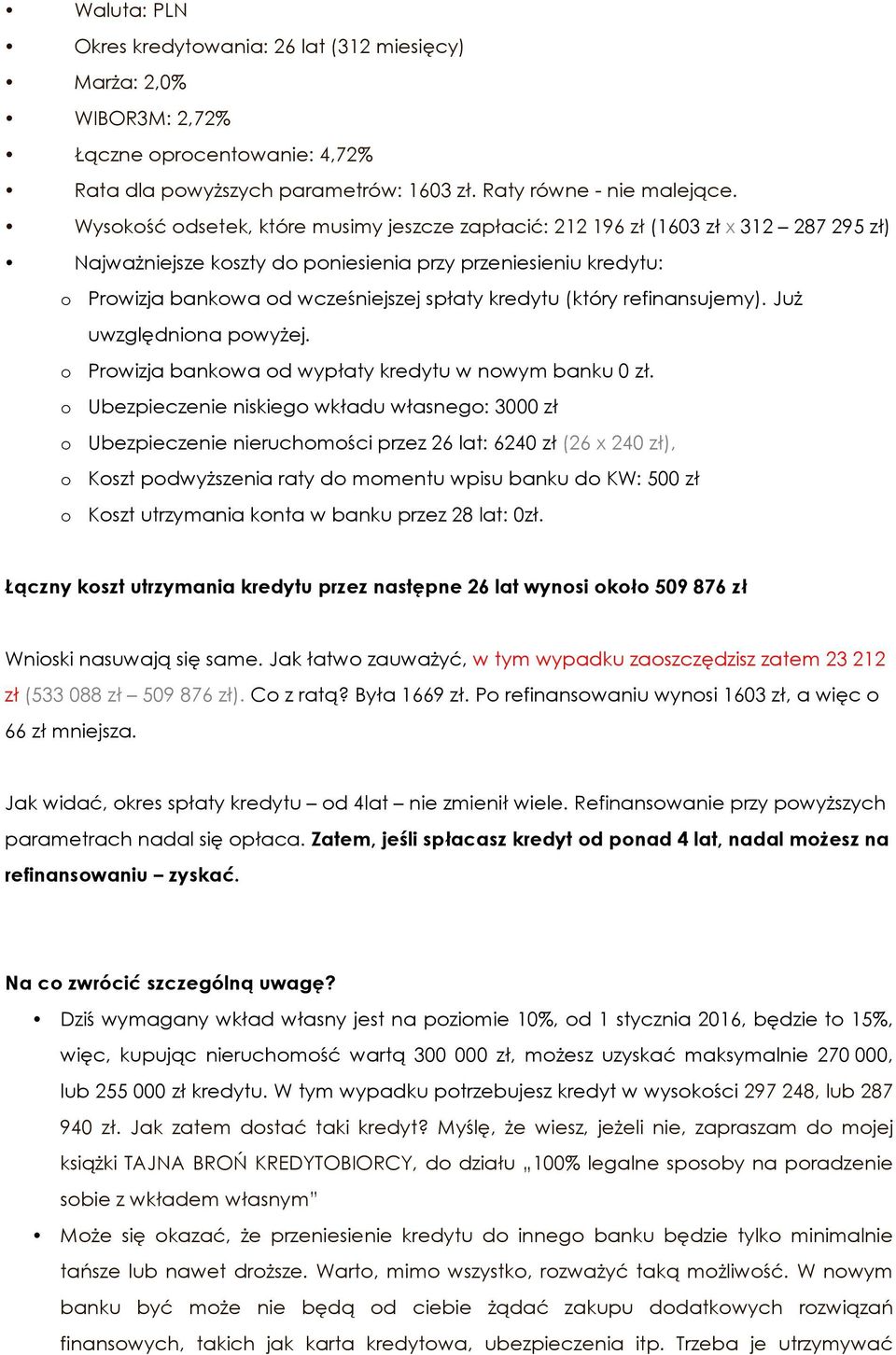 kredytu (który refinansujemy). Już uwzględniona powyżej. o Prowizja bankowa od wypłaty kredytu w nowym banku 0 zł.