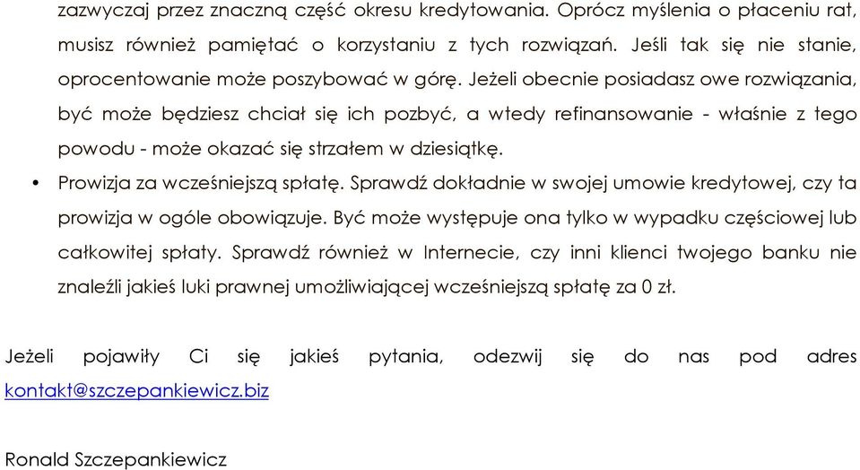 Jeżeli obecnie posiadasz owe rozwiązania, być może będziesz chciał się ich pozbyć, a wtedy refinansowanie - właśnie z tego powodu - może okazać się strzałem w dziesiątkę.