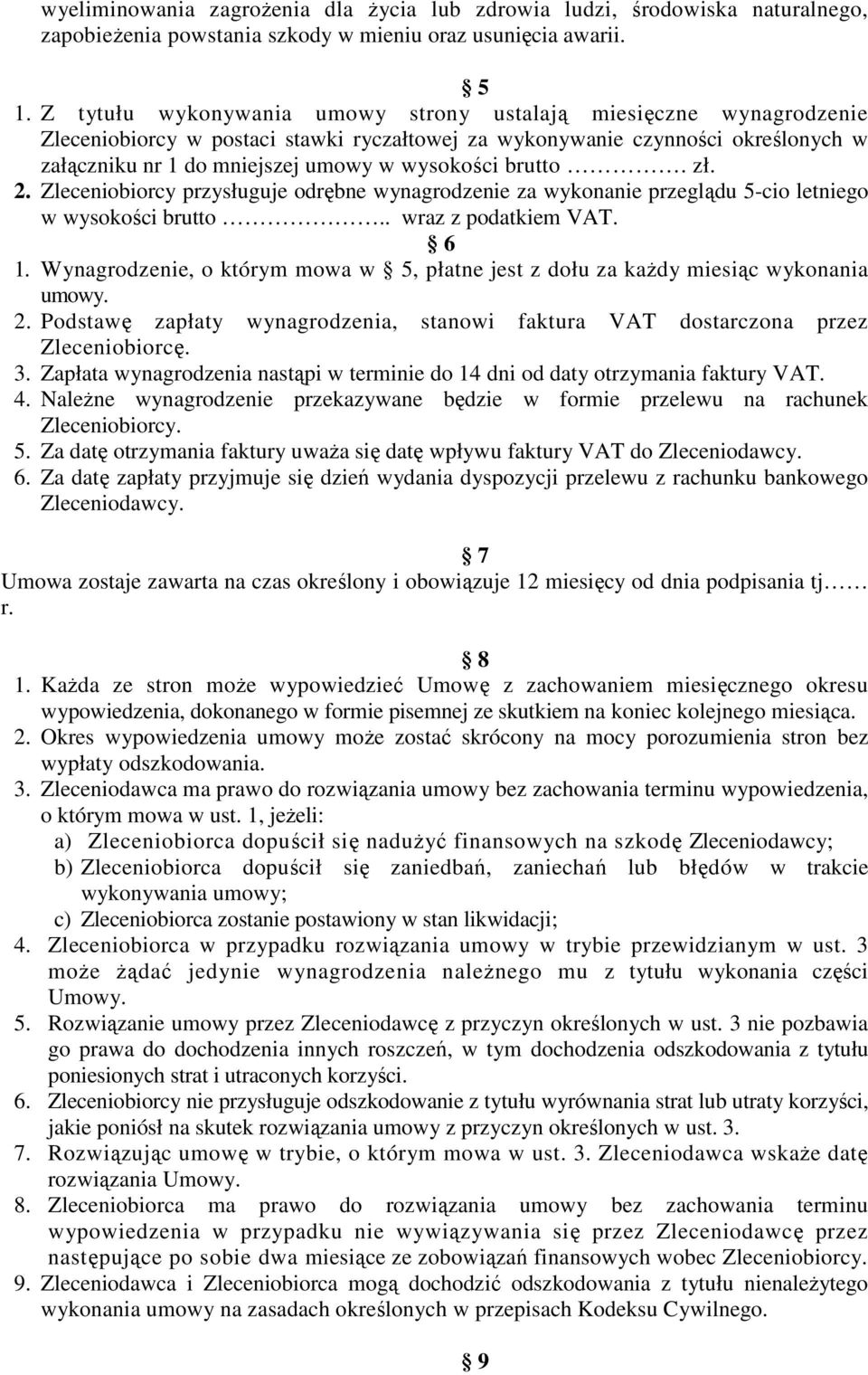 brutto. zł. 2. Zleceniobiorcy przysługuje odrębne wynagrodzenie za wykonanie przeglądu 5-cio letniego w wysokości brutto.. wraz z podatkiem VAT. 6 1.