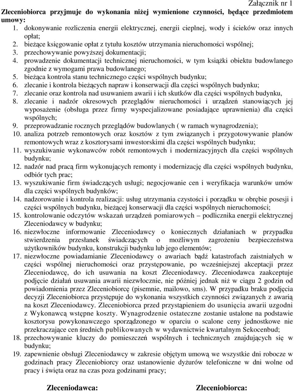 przechowywanie powyższej dokumentacji; 4. prowadzenie dokumentacji technicznej nieruchomości, w tym książki obiektu budowlanego zgodnie z wymogami prawa budowlanego; 5.