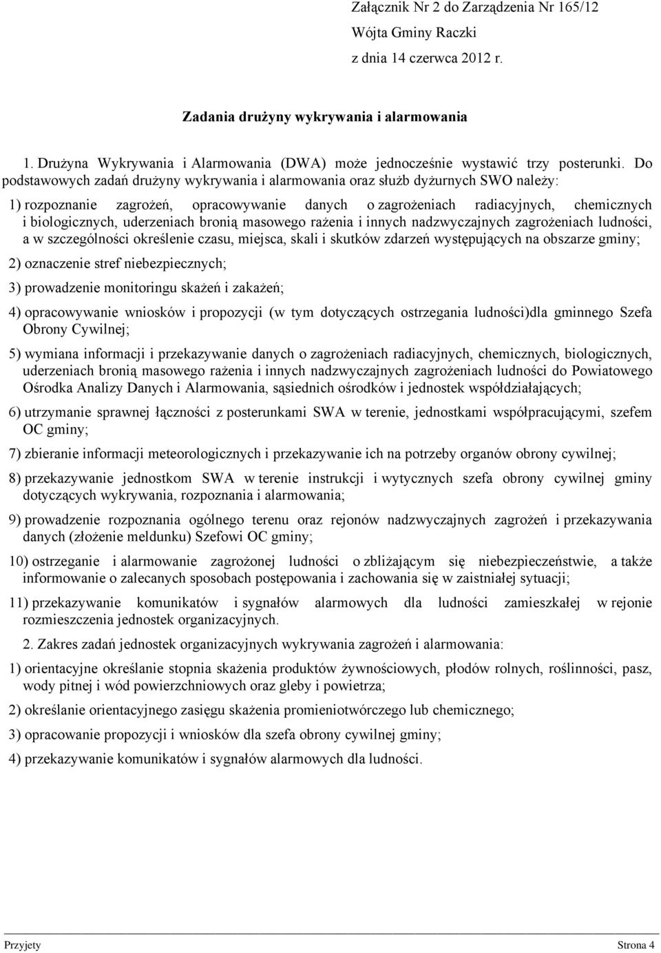 uderzeniach bronią masowego rażenia i innych nadzwyczajnych zagrożeniach ludności, a w szczególności określenie czasu, miejsca, skali i skutków zdarzeń występujących na obszarze gminy; 2) oznaczenie