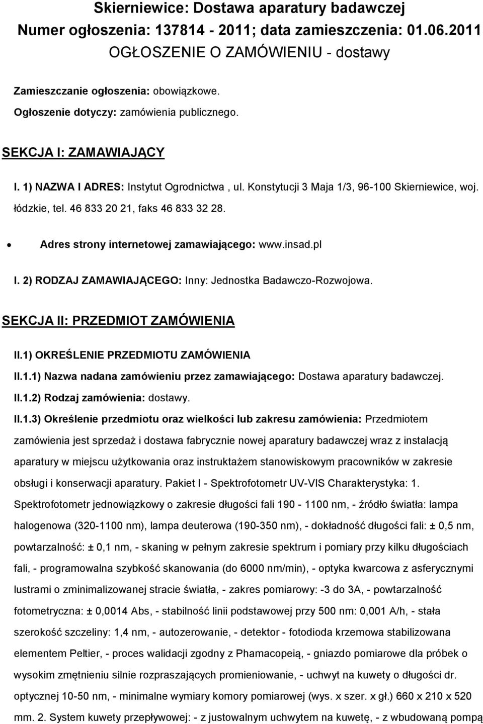 46 833 20 21, faks 46 833 32 28. Adres strony internetowej zamawiającego: www.insad.pl I. 2) RODZAJ ZAMAWIAJĄCEGO: Inny: Jednostka Badawczo-Rozwojowa. SEKCJA II: PRZEDMIOT ZAMÓWIENIA II.